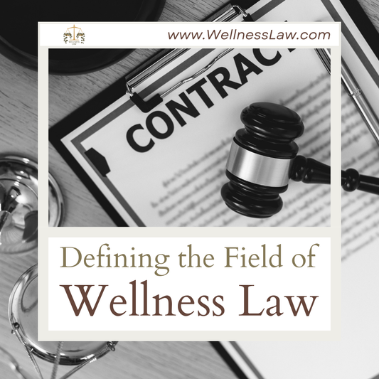 Defining the Field of Wellness Law: My Insights on an Emerging Legal Practice